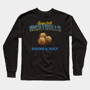 Swedish Meatballs Round & Juicy Long Sleeve T-Shirt